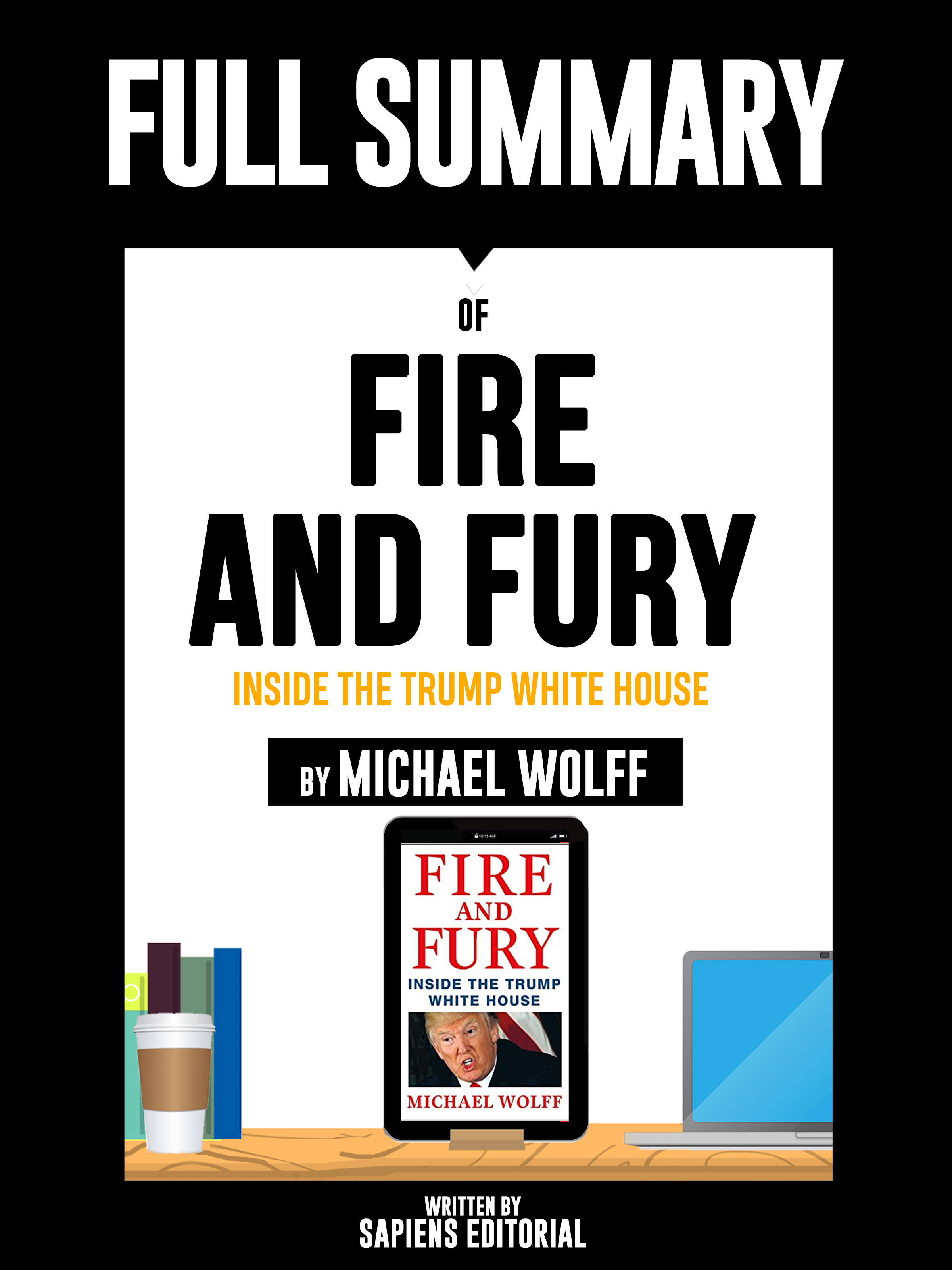 Отсутствует Full Summary Of Fire and Fury: Inside the Trump White House - By Michael Wolff Written By Sapiens Editorial michael kranish marc fisher trump revealed