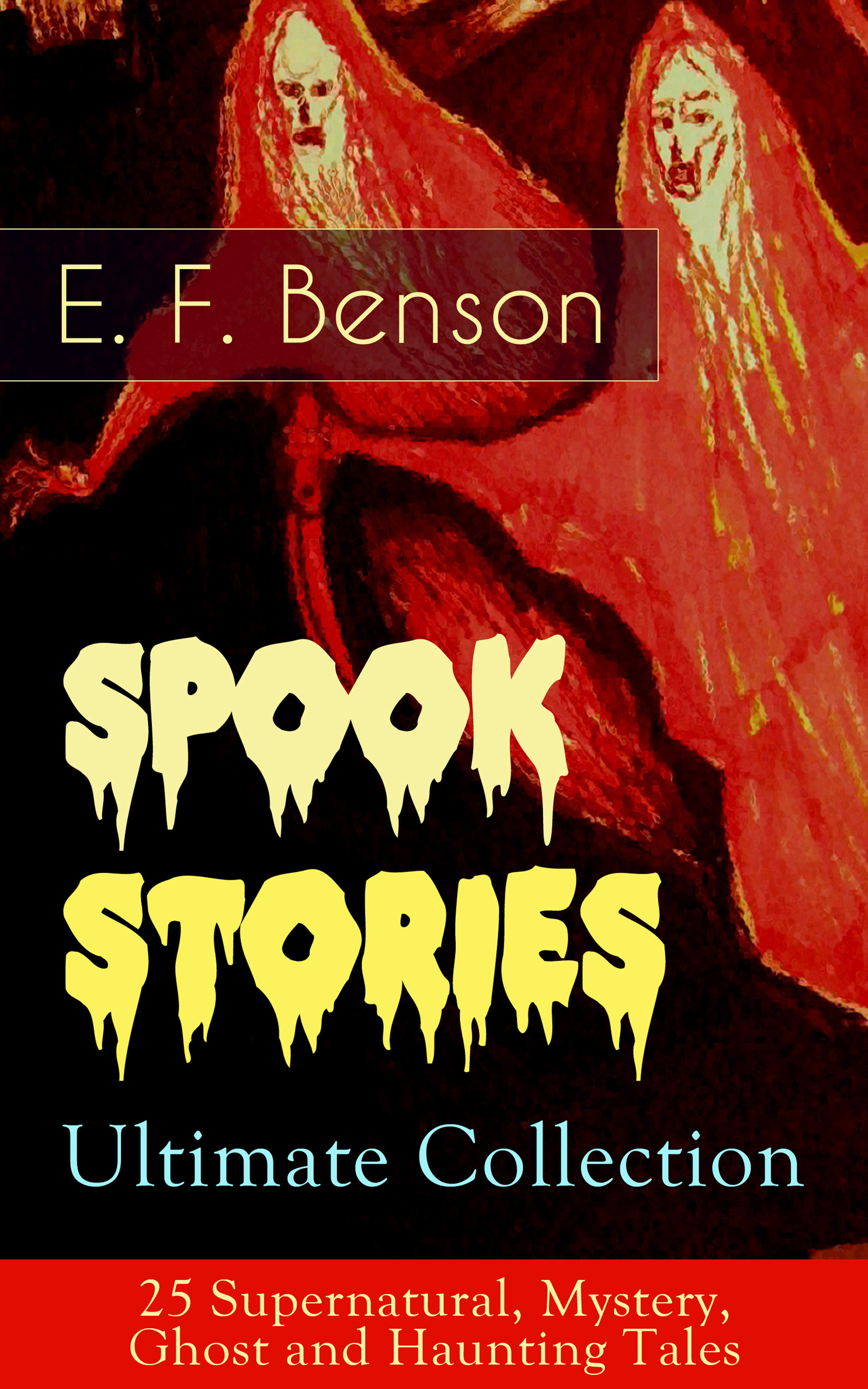 E.F. Benson Spook Stories – Ultimate Collection: 25 Supernatural, Mystery, Ghost and Haunting Tales mystery stories