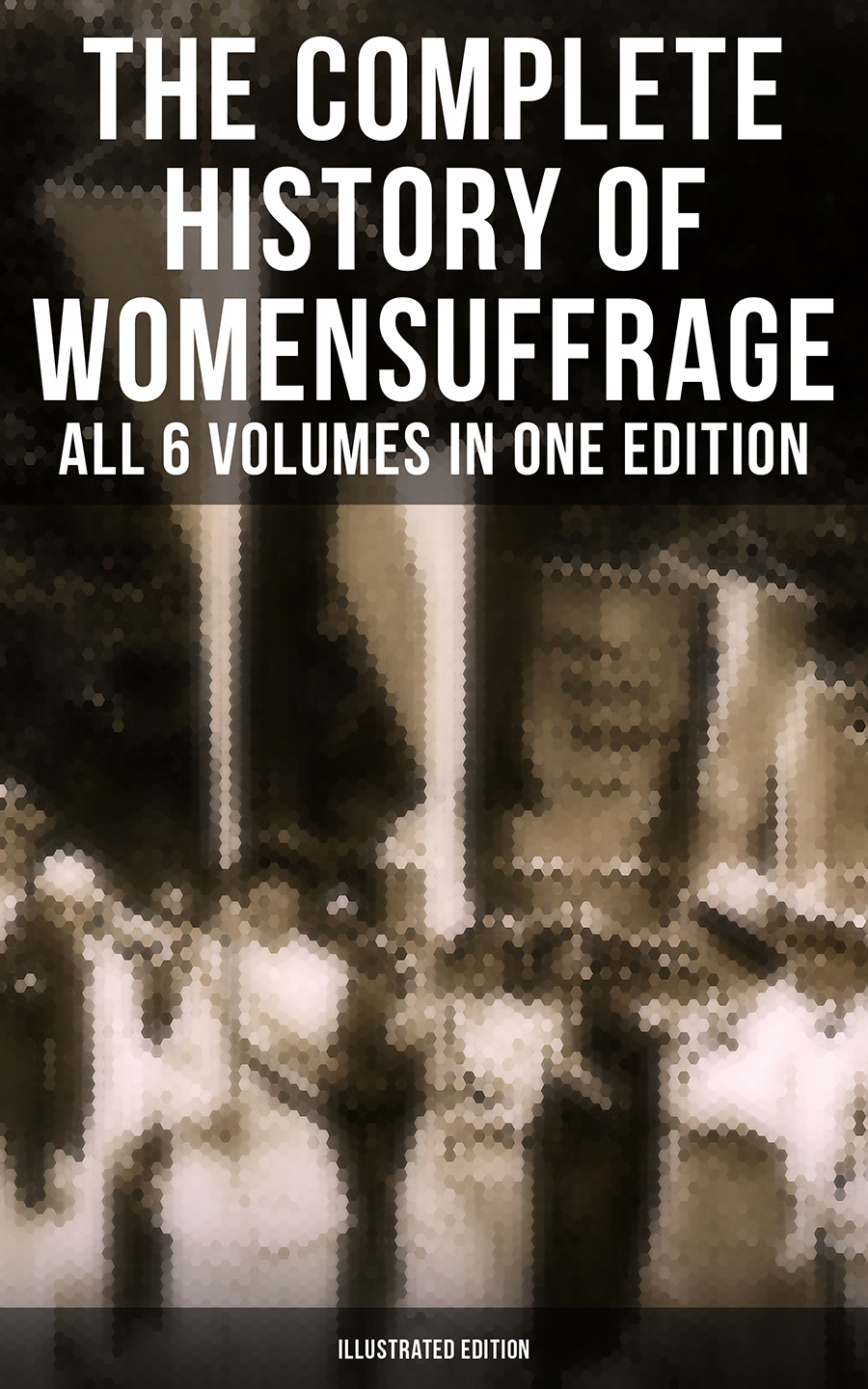 Elizabeth Cady Stanton The Complete History of Women's Suffrage – All 6 Volumes in One Edition (Illustrated Edition) various equal suffrage in australia