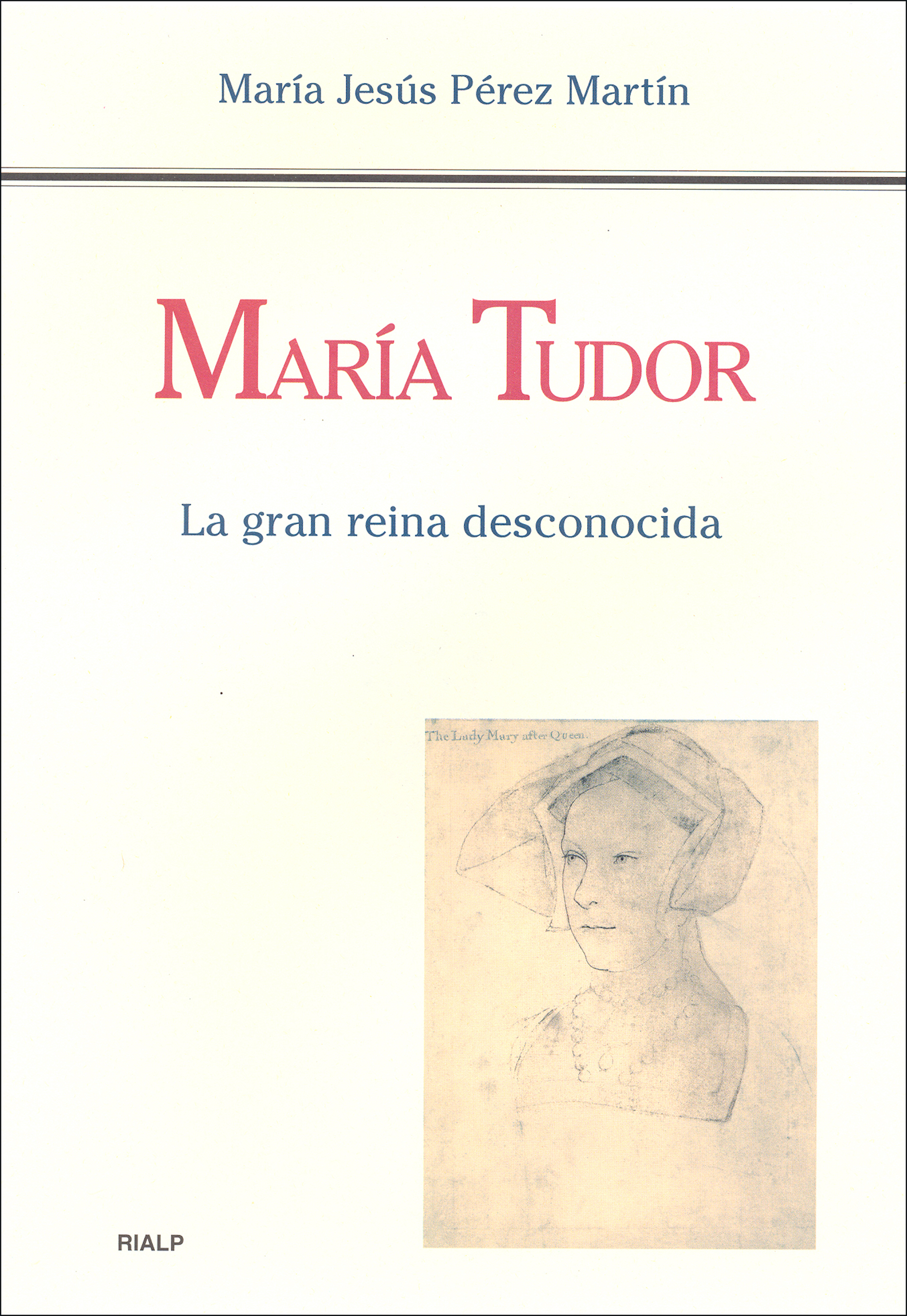 María Tudor. La gran reina desconocida