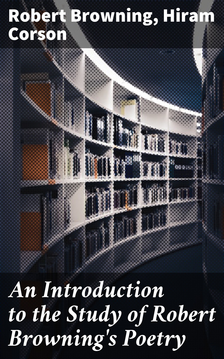 Robert Browning An Introduction to the Study of Robert Browning's Poetry robert gerald taub taub s poetry tales