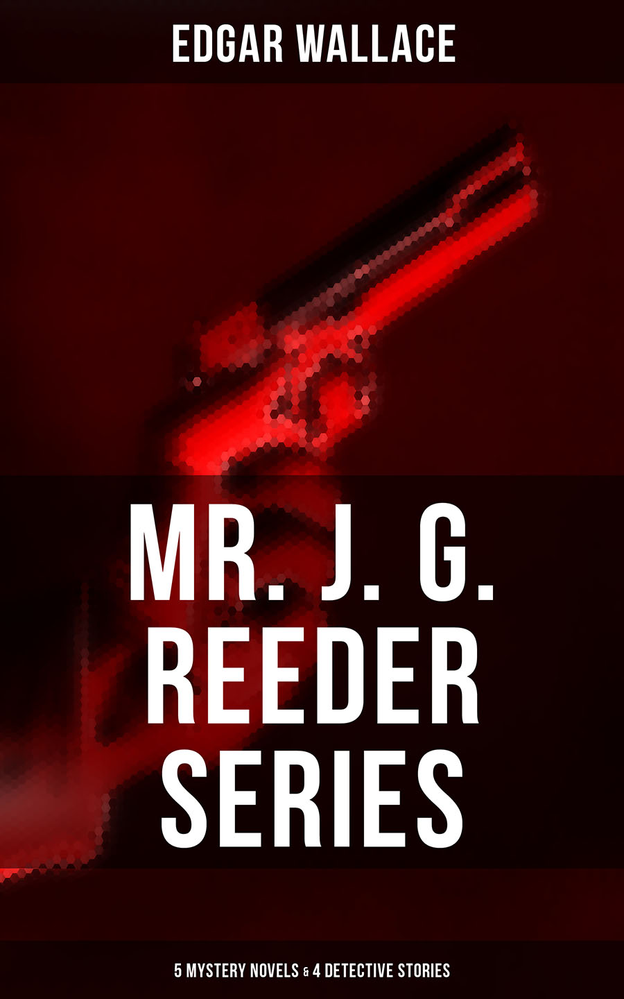 Edgar Wallace MR. J. G. REEDER SERIES: 5 Mystery Novels & 4 Detective Stories mystery stories