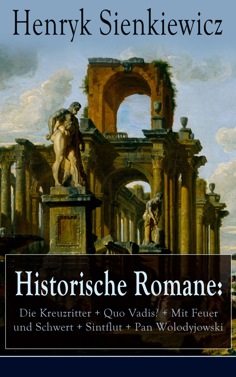 Historische Romane: Die Kreuzritter + Quo Vadis? + Mit Feuer und Schwert + Sintflut + Pan Wolodyjowski + Auf dem Felde der Ehre