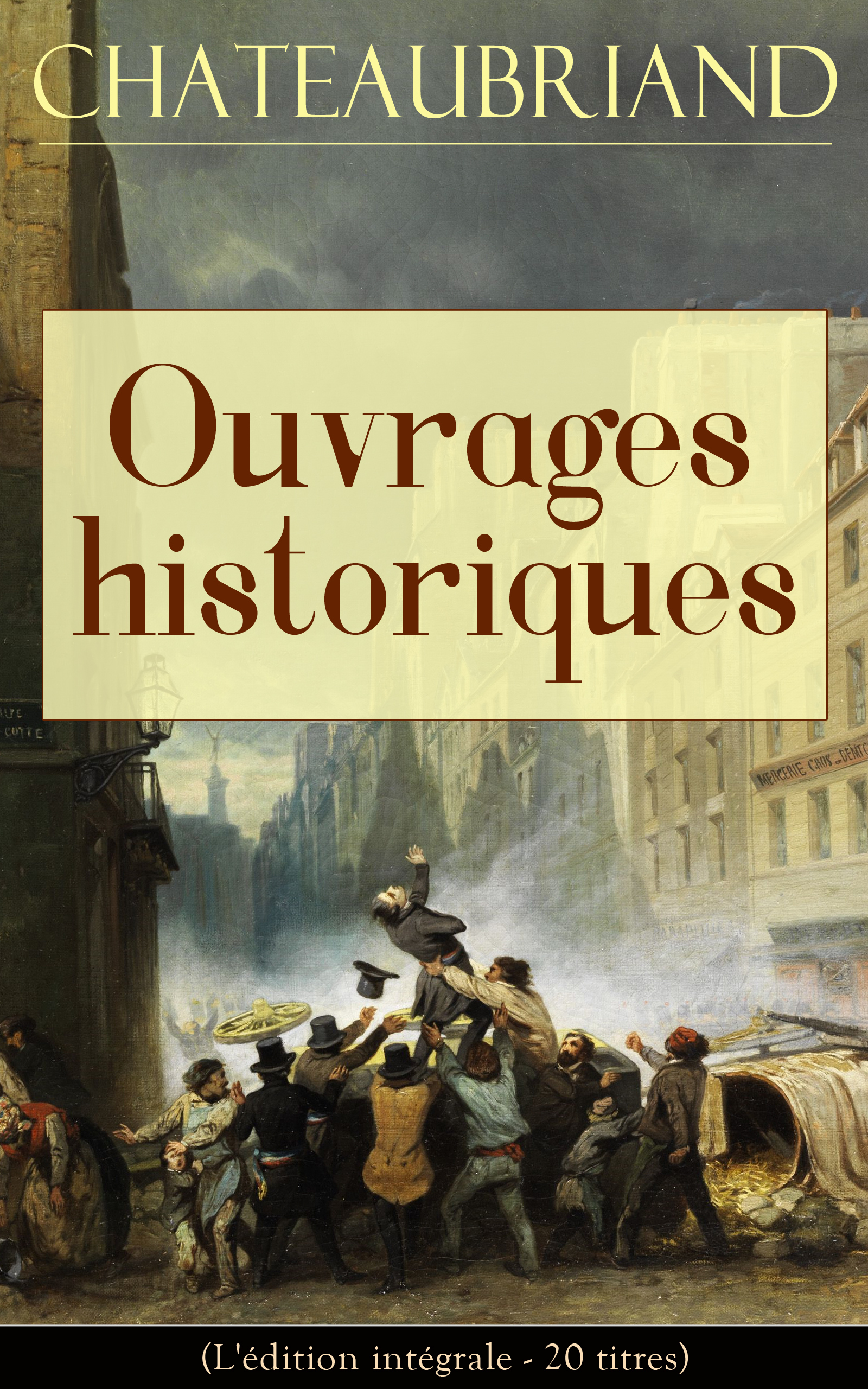 François-René de Chateaubriand Chateaubriand: Ouvrages historiques (L'édition intégrale - 20 titres)