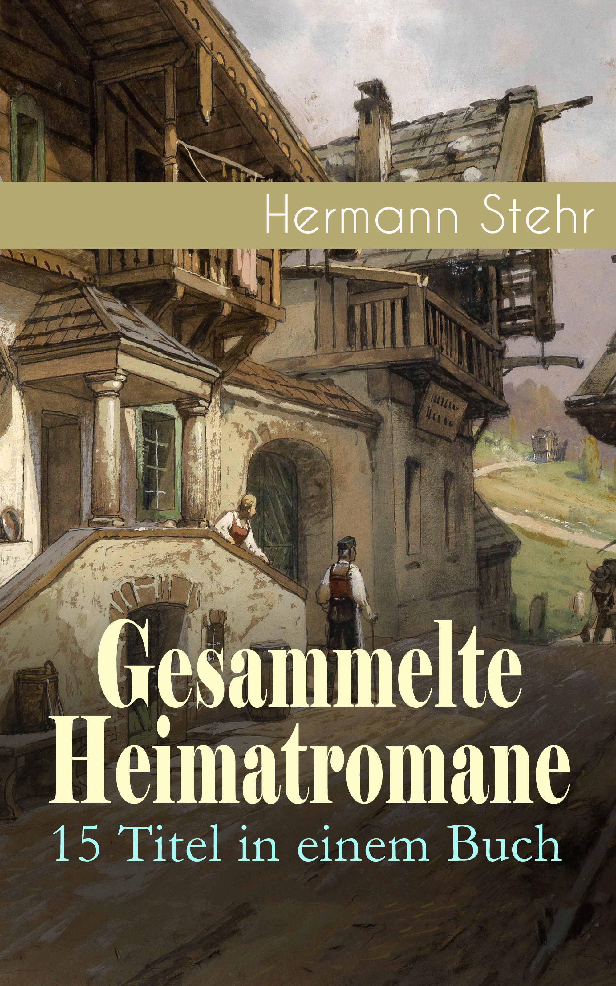 Gesammelte Heimatromane: 15 Titel in einem Buch