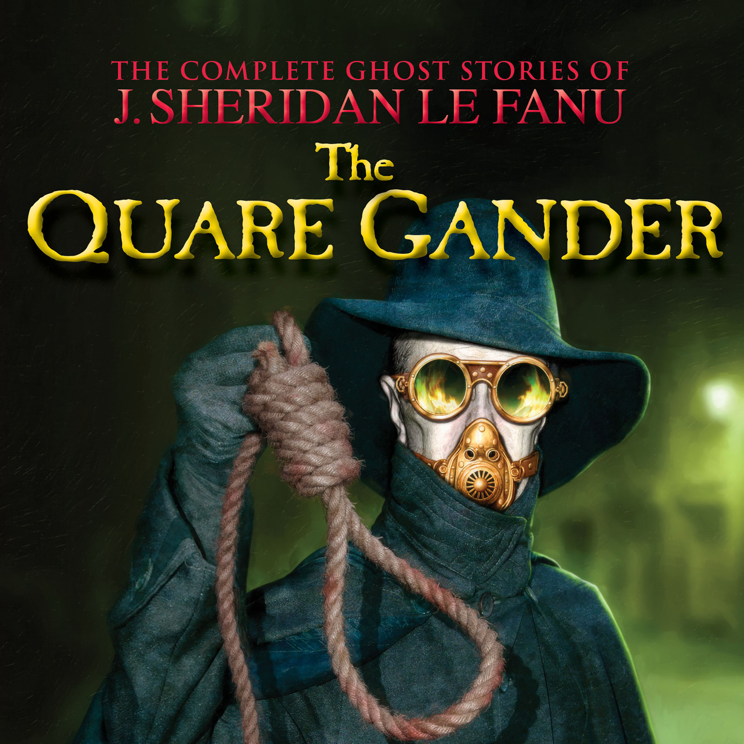 J. Sheridan Le Fanu The Quare Gander - The Complete Ghost Stories of J. Sheridan Le Fanu, Vol. 6 of 30 (Unabridged)