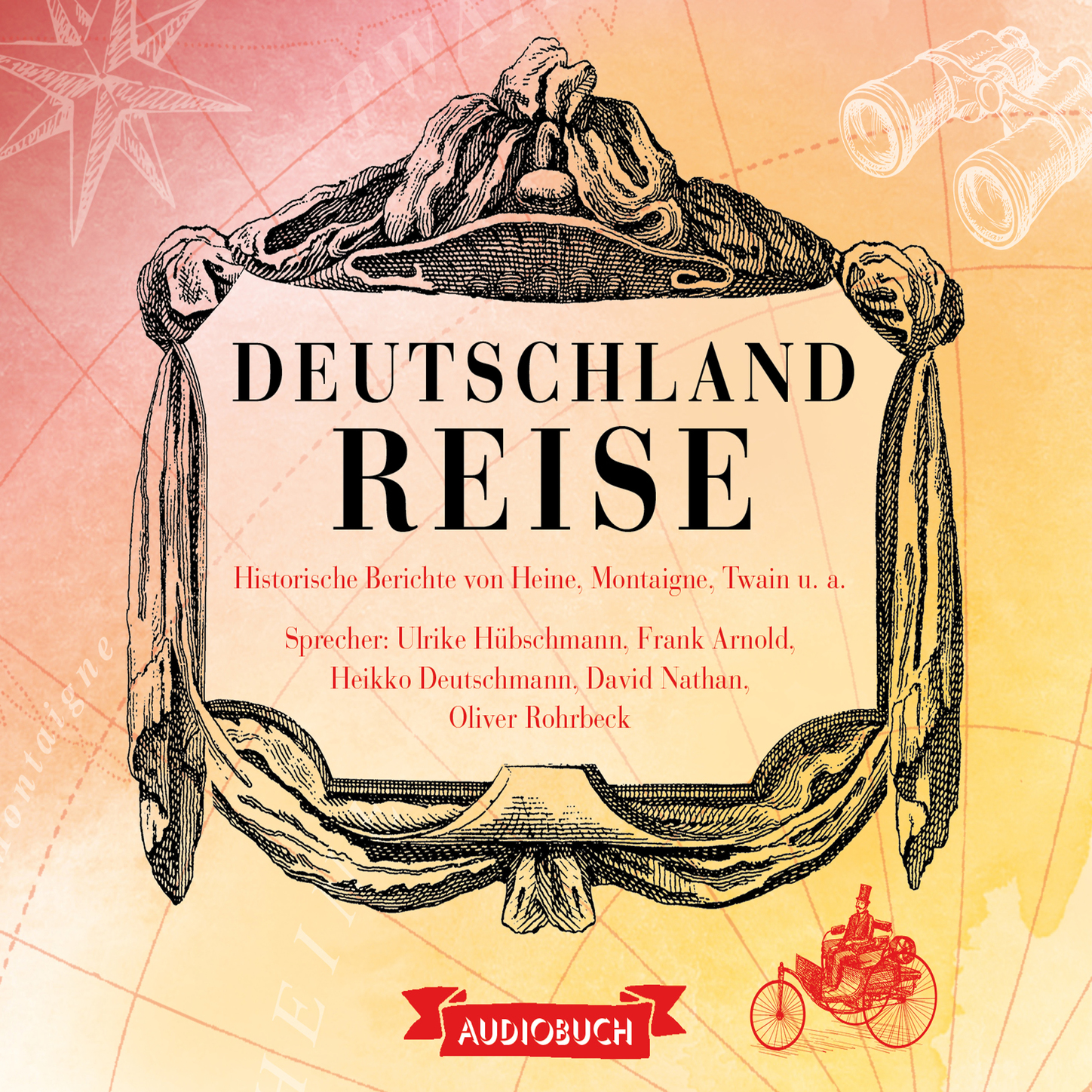 Deutschlandreise - Historische Reiseberichte von Heine, Montaigne, Twain u. a. (Gekürzt)