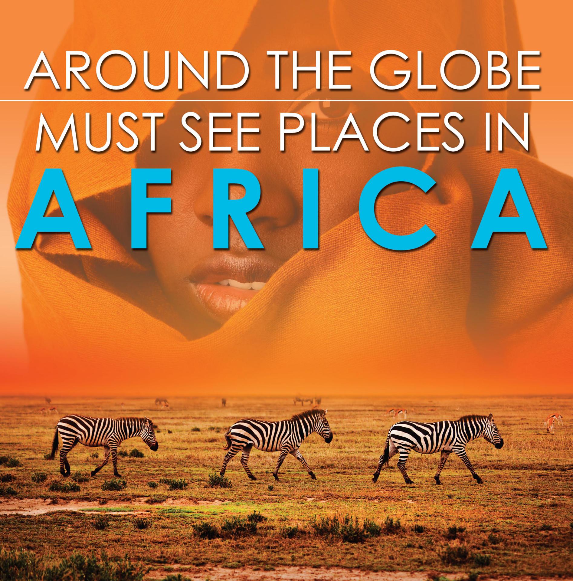 Around The Globe - Must See Places in Africa