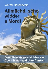 Allmächd, scho widder a Mord! – Werner Rosenzweig, Engelsdorfer Verlag