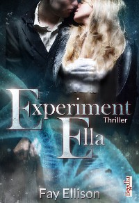 Experiment Ella – Fay Ellison, Begedia Verlag