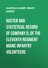 Roster and Statistical Record of Company D, of the Eleventh Regiment Maine Infantry Volunteers