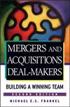 Mergers and Acquisitions Deal-Makers. Building a Winning Team