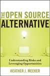 The Open Source Alternative. Understanding Risks and Leveraging Opportunities