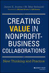 Creating Value in Nonprofit-Business Collaborations. New Thinking and Practice