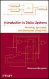 Introduction to Digital Systems. Modeling, Synthesis, and Simulation Using VHDL