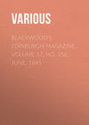 Blackwood's Edinburgh Magazine, Volume 57, No. 356, June, 1845