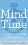 Mind Time: How ten mindful minutes can enhance your work, health and happiness