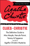 Clues to Christie: The Definitive Guide to Miss Marple, Hercule Poirot and all of Agatha Christie’s Mysteries