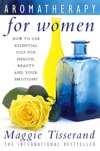 Aromatherapy for Women: How to use essential oils for health, beauty and your emotions