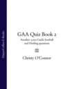 GAA Quiz Book 2: Another 2,000 Gaelic Football and Hurling Questions