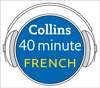 French in 40 Minutes: Learn to speak French in minutes with Collins