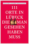 111 Orte in Lübeck, die man gesehen haben muss