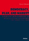 Democracy, Plan, and Market: Yakov Kronrod's Political Economy of Socialism