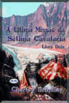 A Última Missão Da Sétima Cavalaria: Livro Dois