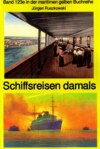 Schiffsreisen damals - Band 123 Teil 2 in der maritimen gelben Buchreihe bei Jürgen Ruszkowski