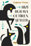 Bizi Buraya Getiren Şeyler