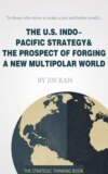 The U.S. Indo-Pacific Strategy & The Prospect of Forging A New Multipolar World