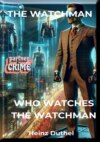 "THE WATCHMAN: WHO WATCHES THE WATCHMAN?"