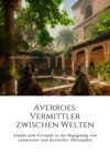 Averroes:  Vermittler zwischen Welten