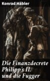 Die Finanzdecrete Philipp's II. und die Fugger