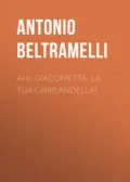 Ahi, Giacometta, la tua ghirlandella! - Beltramelli Antonio