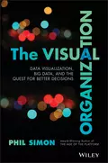 The Visual Organization. Data Visualization, Big Data, and the Quest for Better Decisions - Phil  Simon