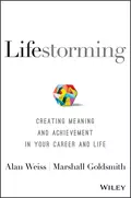 Lifestorming. Creating Meaning and Achievement in Your Career and Life - Alan  Weiss