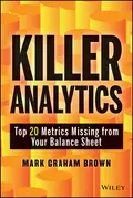 Killer Analytics. Top 20 Metrics Missing from your Balance Sheet - Mark Brown Graham