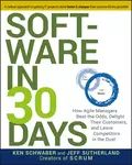 Software in 30 Days. How Agile Managers Beat the Odds, Delight Their Customers, And Leave Competitors In the Dust - Кен Швабер