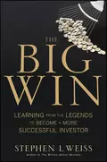 The Big Win. Learning from the Legends to Become a More Successful Investor - Stephen Weiss L.