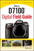 Nikon D7100 Digital Field Guide - J. Thomas Dennis