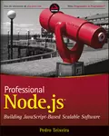 Professional Node.js. Building Javascript Based Scalable Software - Pedro  Teixeira