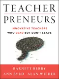 Teacherpreneurs. Innovative Teachers Who Lead But Don't Leave - Barnett  Berry