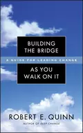 Building the Bridge As You Walk On It. A Guide for Leading Change - Robert Quinn E.