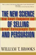 The New Science of Selling and Persuasion. How Smart Companies and Great Salespeople Sell - William Brooks T.