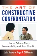 The Art of Constructive Confrontation. How to Achieve More Accountability with Less Conflict - John Hoover