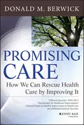 Promising Care. How We Can Rescue Health Care by Improving It - Donald Berwick M.