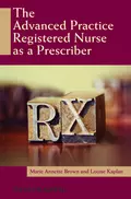 The Advanced Practice Registered Nurse as a Prescriber - Brown Marie Annette