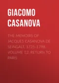 The Memoirs of Jacques Casanova de Seingalt, 1725-1798. Volume 12: Return to Paris - Giacomo Casanova