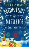 Midnight and Mistletoe at Cedarwood Lodge: Your invite to the most uplifting and romantic party of the year! - Rebecca  Raisin